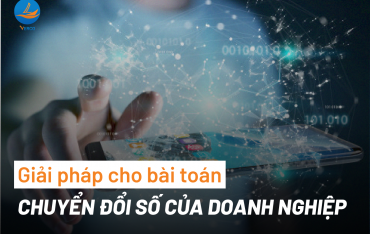 Giải pháp cho bài toán chuyển đổi số của doanh nghiệp hiện đại thời kỳ 4.0