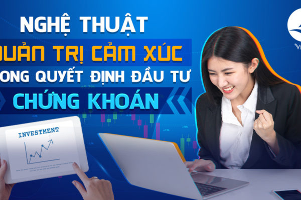 Nghệ thuật quản trị cảm xúc trong quyết định đầu tư chứng khoán